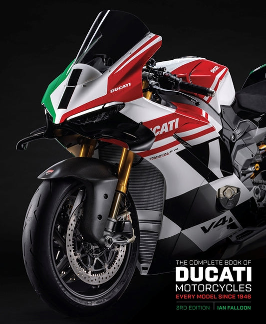 The Complete Book Of Ducati Motorcycles: Every Model Since 1946, 3rd Edition
