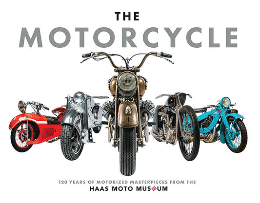 THE MOTORCYCLE: THE DEFINITIVE COLLECTION OF THE HAAS MOTO MUSEUM
