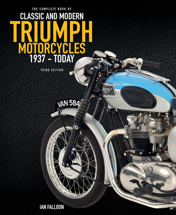 THE COMPLETE BOOK OF CLASSIC AND MODERN TRIUMPH MOTORCYCLES: 1937-TODAY