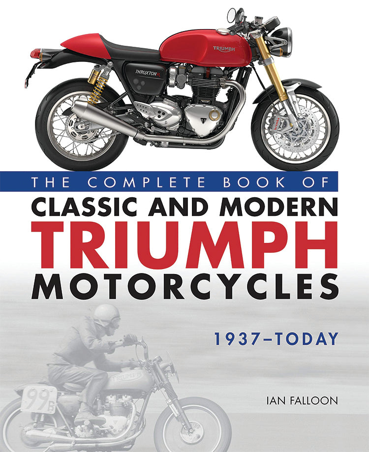 THE COMPLETE BOOK OF CLASSIC AND MODERN TRIUMPH MOTORCYCLES, 1937-TODAY